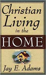 Christian Living In The Home PB - Jay E Adams